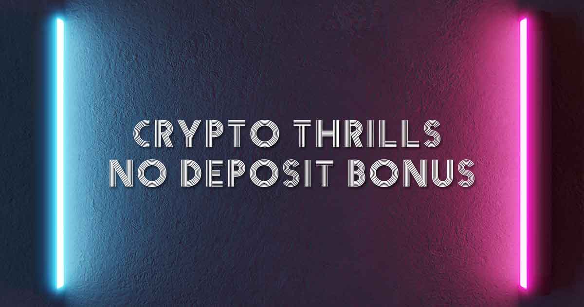 Crypto Thrills No Deposit Bonus