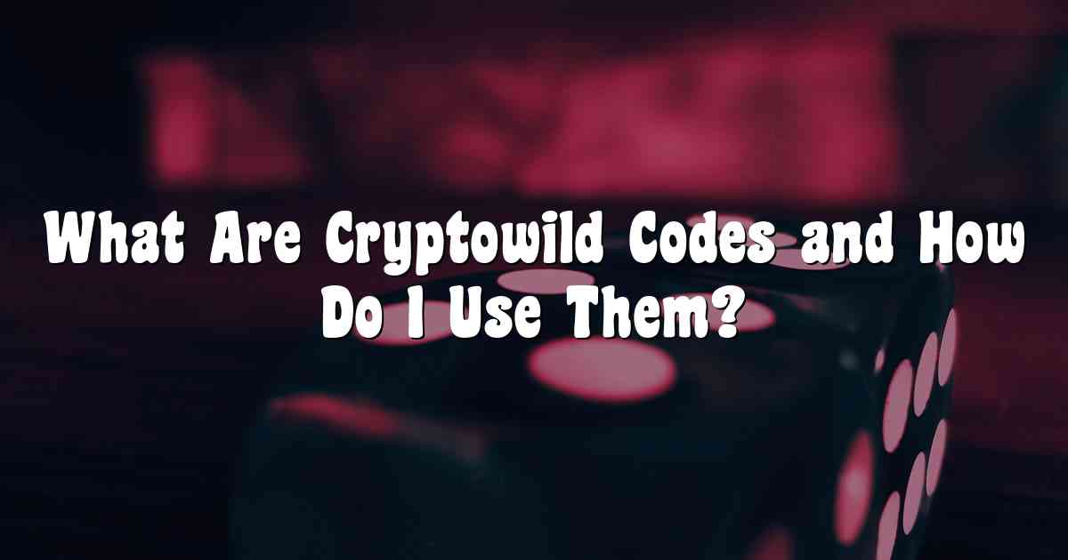What Are Cryptowild Codes and How Do I Use Them?