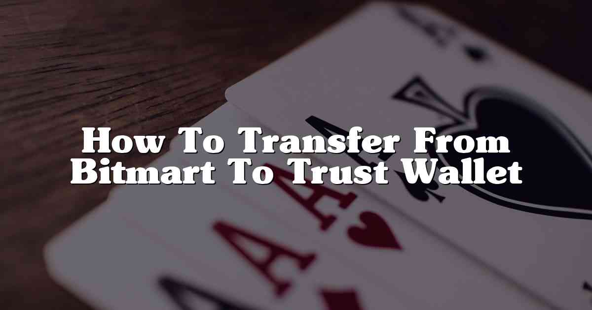 How To Transfer From Bitmart To Trust Wallet