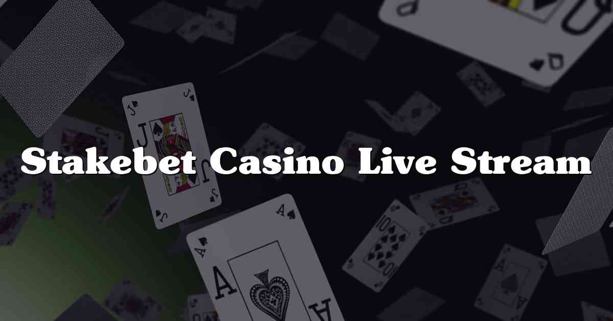 Stakebet Casino Live Stream