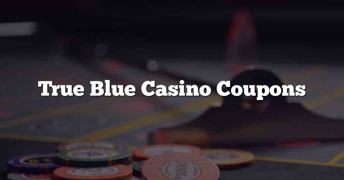 True Blue Casino Coupons