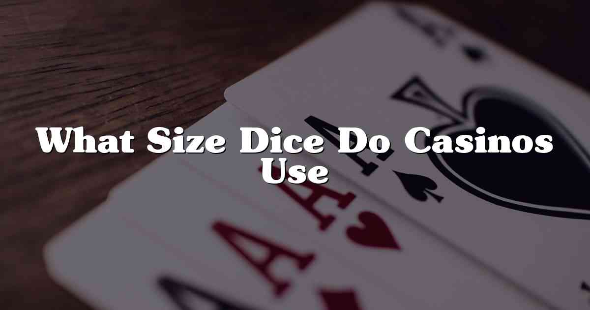 What Size Dice Do Casinos Use