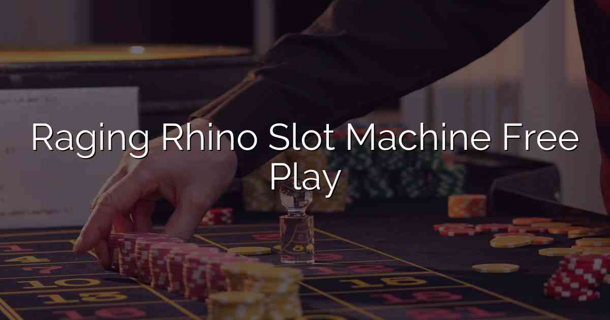 Raging Rhino Slot Machine Free Play