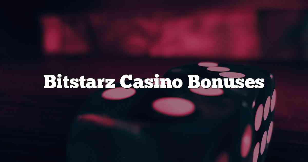 Bitstarz Casino Bonuses